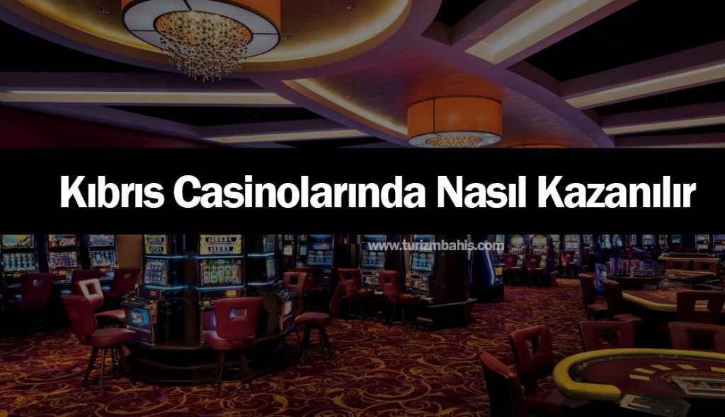 Kıbrıs Casinolarında Nasıl Kazanılır