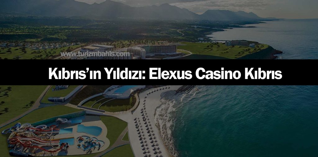 Kıbrıs’ın Yıldızı: Elexus Casino Kıbrıs